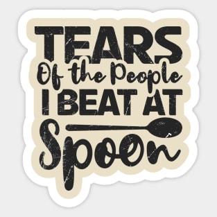 Spoons ~ Tears of the people i beat at spoon Sticker